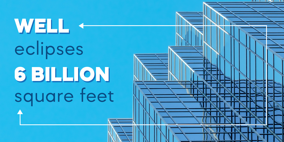 "WELL eclipses 6 billion square feet"