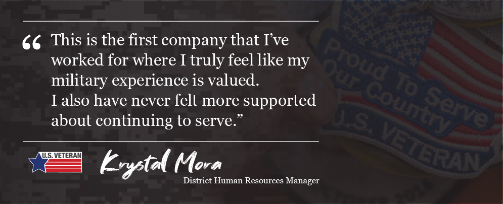 C This is the first company that I've worked for where I truly feel like my military experience is valued. I also have never felt more supported about continuing to serve."
