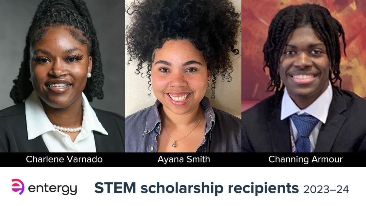First recipients of the new Entergy STEM college scholarship - Channing Armour, Ayana Smith and Charlene Varnado