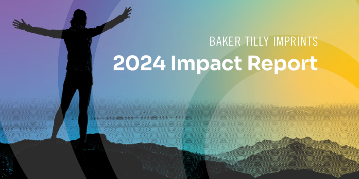 Baker Tilly Imprints 2024 Impact Report