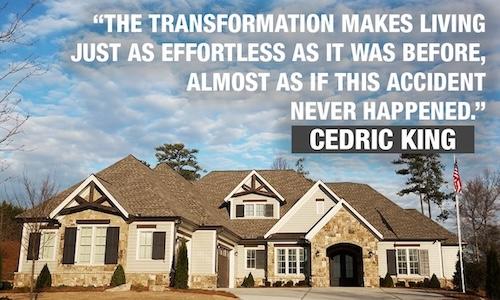 Pull quote: The transformation makes living just as effortless as it was before, almost as if this accident never happened. Cedric King.