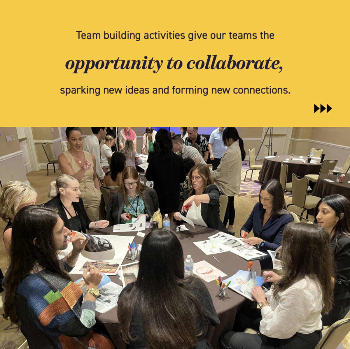 "Team building activities give our teams the opportunity to collaborate, sparking new ideas and forming new connections."