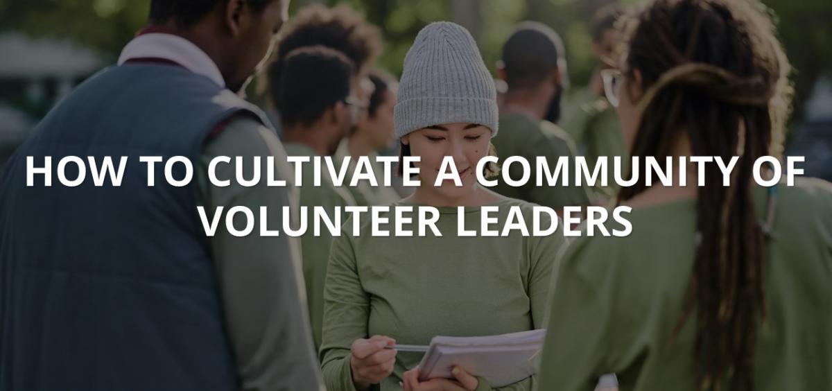 How to Cultivate a Community of Volunteer Leaders