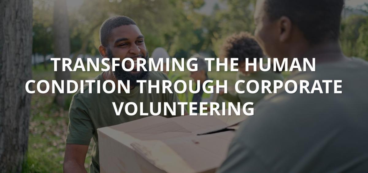 Transforming the Human Condition through Corporate Volunteering