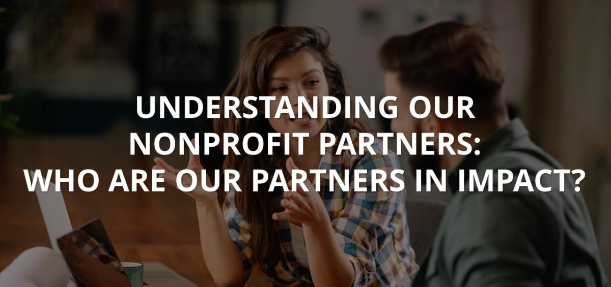 Understanding our Nonprofit Partners: Who are our partners in impact?