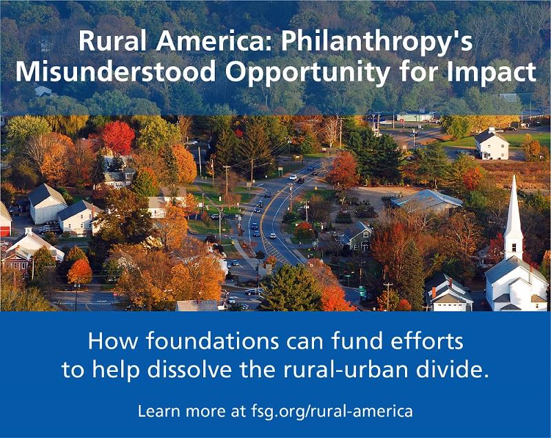 Rural America: Philanthropy's Misunderstood Opportunity for Impact Rural America: Philanthropy's Misunderstood Opportunity for Impact
