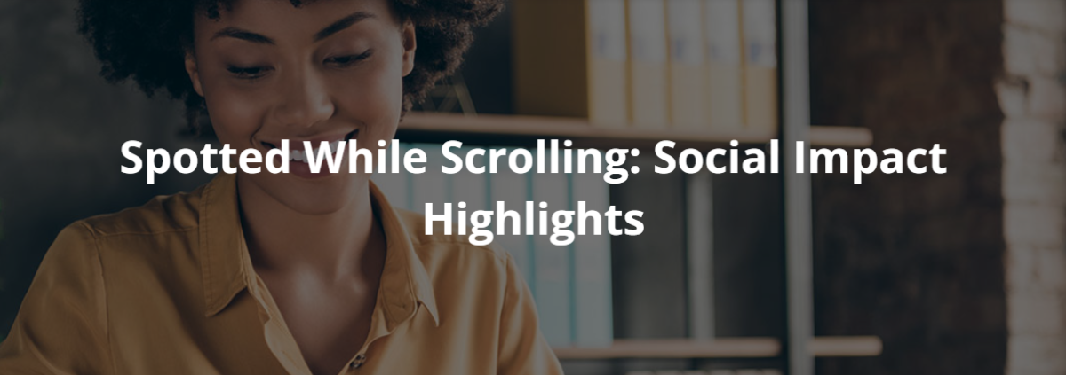 "Spotted While Scrolling: Social Impact Highlights"
