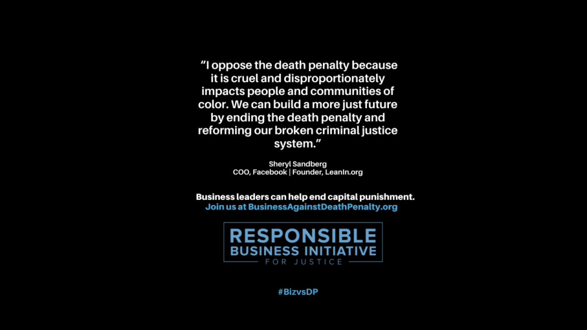 "I oppose the death penalty because it is cruel and disproportionately impacts people and communities of color. We can build a more just future by ending the death penalty and reforming our broken criminal justice system." Sheryl Sandberg, COO, Facebook | Founder, Leanin.org
