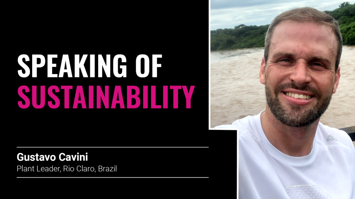 "Speaking of sustainability, Gustavo Cavini Plant Leader, Rio Claro, Brazil"