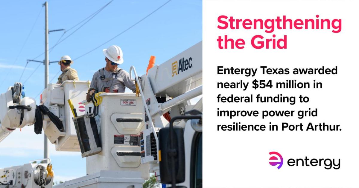 On the left: Two workers in bucket lifts under power lines. On the right: "Strengthening the Grid. Entergy Texas awarded nearly $54 million in federal funding to improve power grid resilience in Port Arthur."