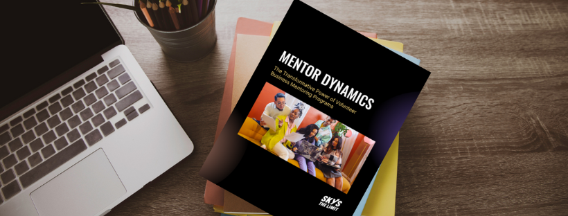Sky’s the Limit launches the first in a series of eBooks, Mentor Dynamics: The Transformative Power of Volunteer Business Mentoring Programs. Mentor Dynamics: The Transformative Power of Volunteer Business Mentoring Programs