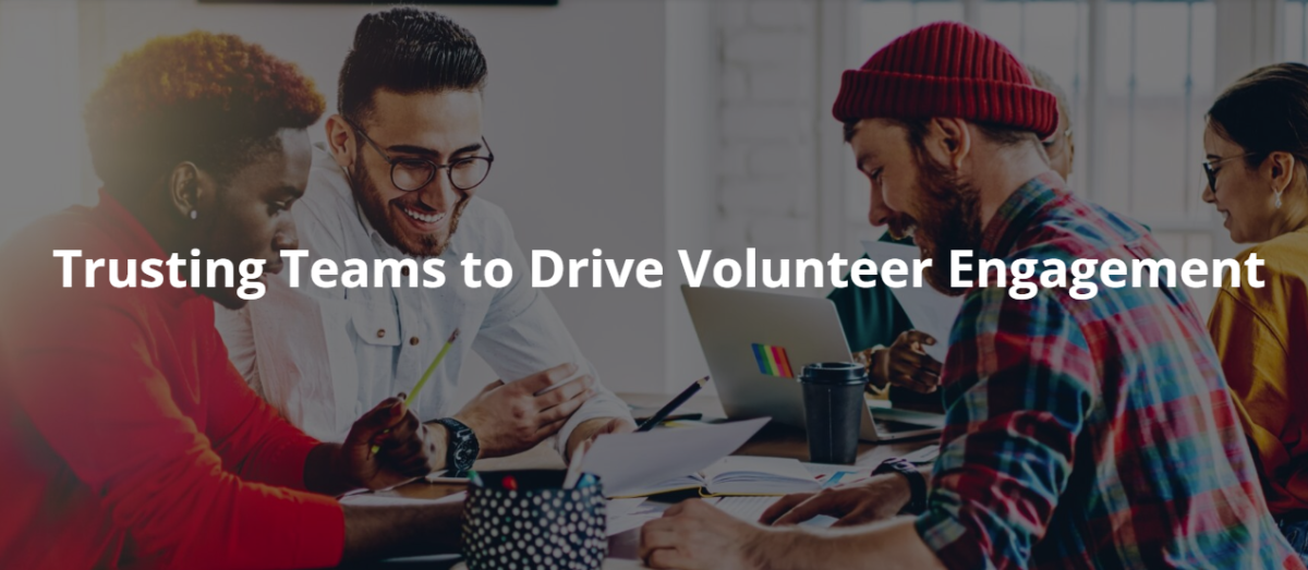 Trusting Teams to Drive Volunteer Engagement Trusting Teams to Drive Volunteer Engagement