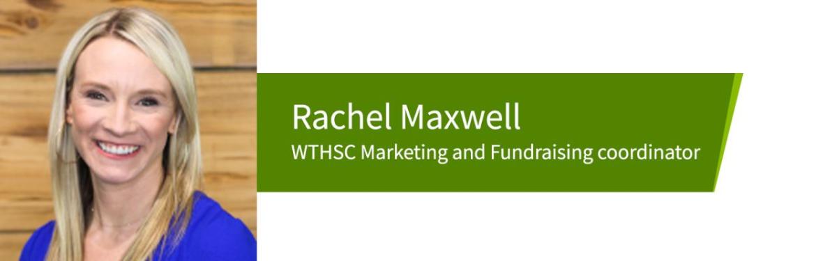Rachel Maxwell WTHSC Marketing and Fundraising coordinator
