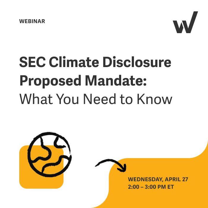 SEC Climate Disclosure Proposed Mandate: What You Need to Know. Wednesday; April 27 2:00 - 3:00pm.