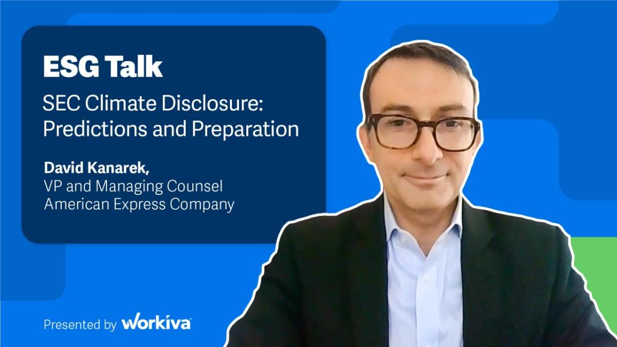 ESG Talk SEC Climate Disclosure: Predictions and Preparation David Kanarek, VP and Managing Counsel American Express Company