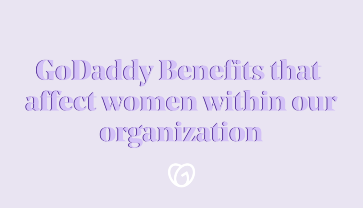 "goDaddy benefits that affect women within our organization"