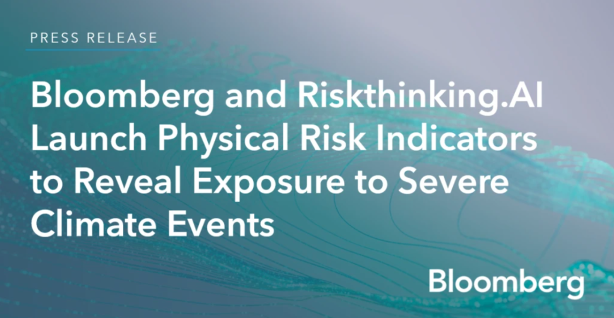 Bloomberg and Riskthinking.AI Launch Physical Risk Indicators To Reveal Exposure to Severe Climate Events