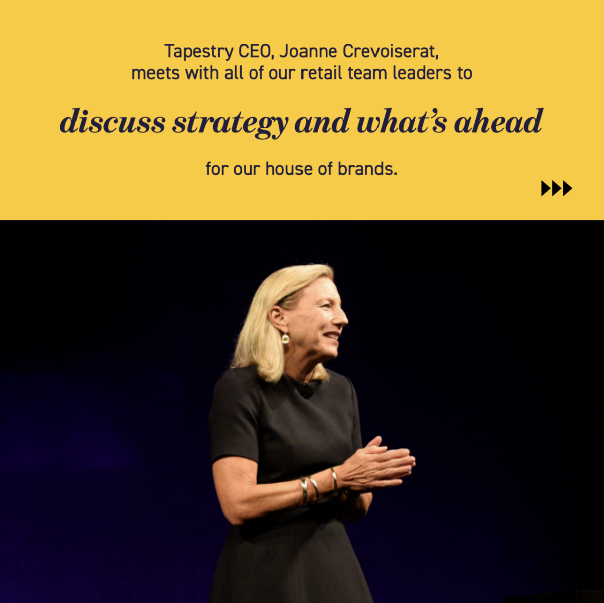 "Tapestry CEO, Joanne Crevoiserat, meets with all of our retail team leaders to discuss strategy and what's ahead for our house of brands."
