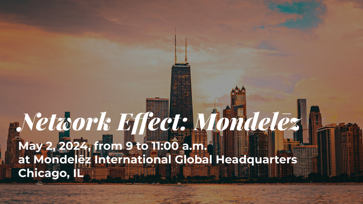 Network Effect: Mondelez - May 2, 2024, from 9 to 11:00 am at Mondelez International Global Headquarters, Chicago, IL