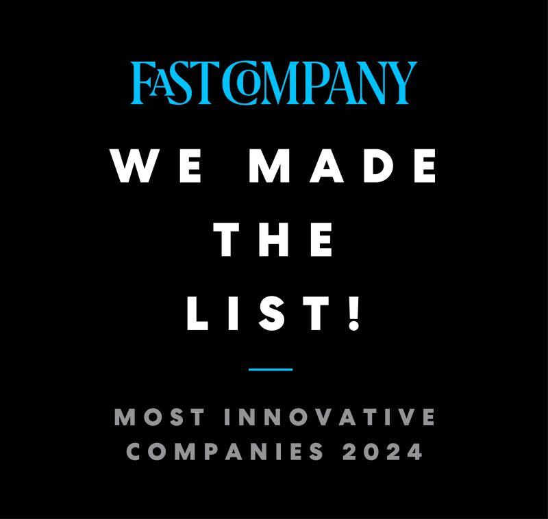Fast Company "We Made The List!" Most innovative companies 2024.