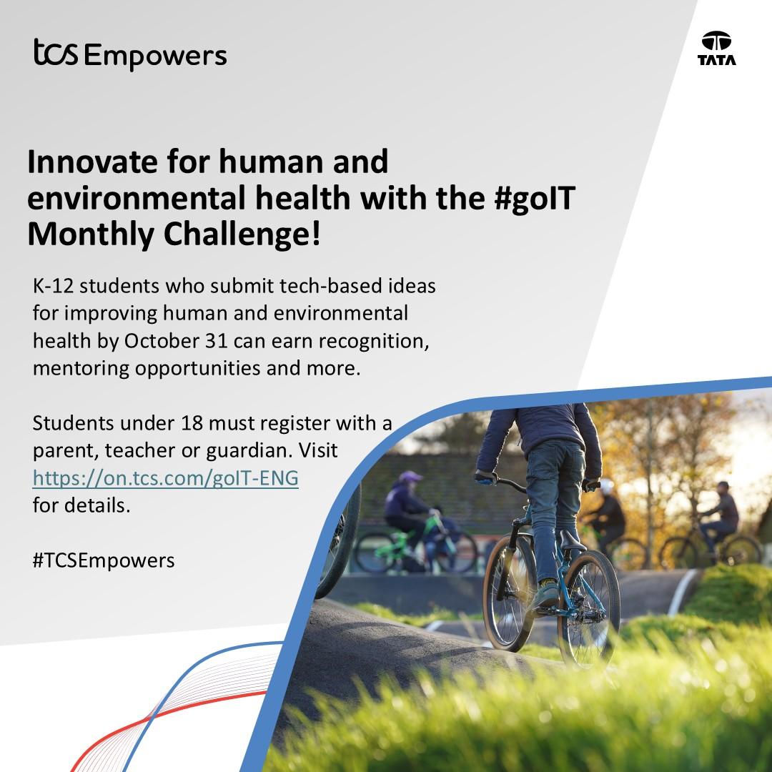 "Innovate for human and environmental health with the #golT Monthly Challenge! K-12 students who submit tech-based ideas for improving human and environmental health by October 31 can earn recognition, mentoring opportunities and more. Students under 18 must register with a parent, teacher or guardian. Visit https://on.tcs.com/golT-ENG for details. #CSEmpowers"