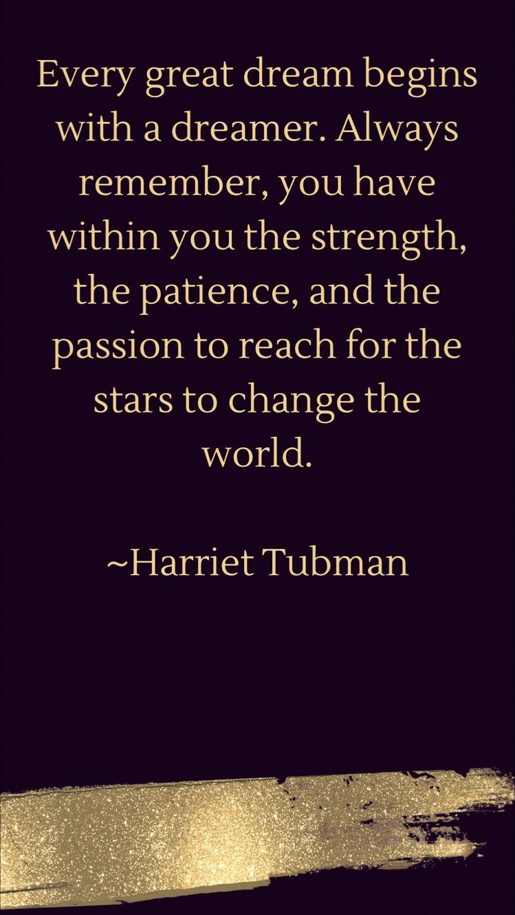 Quote from Harriet Tubman "Every great dream begins with a dreamer..."