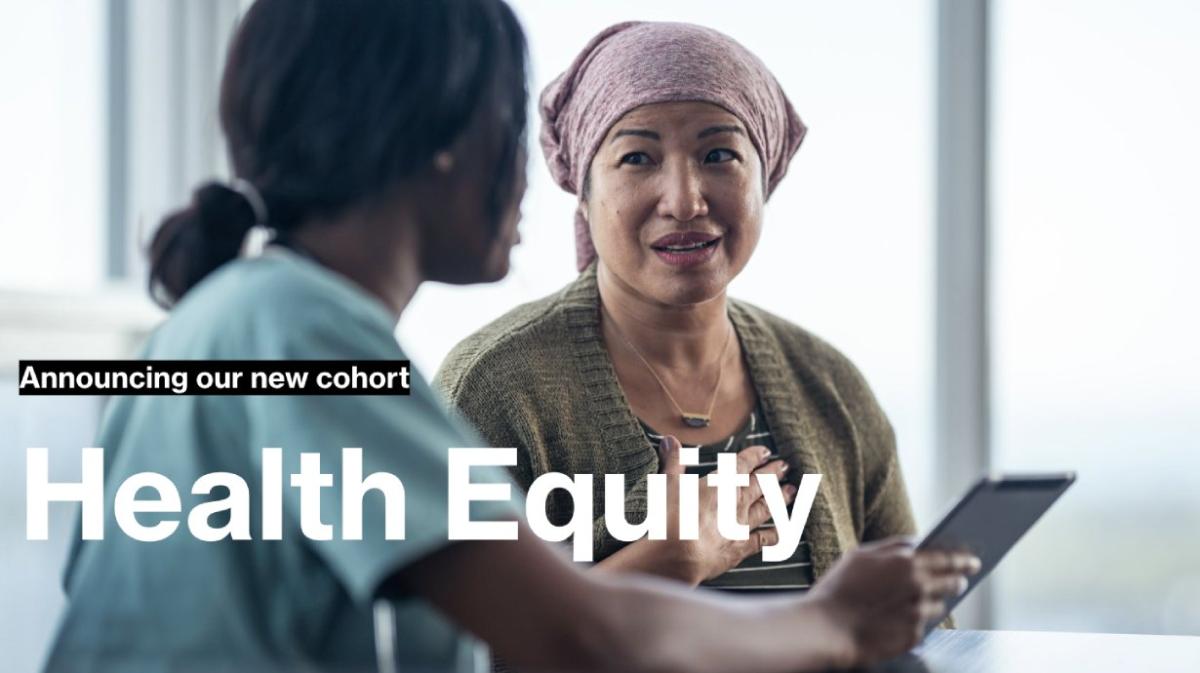 A health provider and patient talking. Announcing our new cohort. Health Equity.
