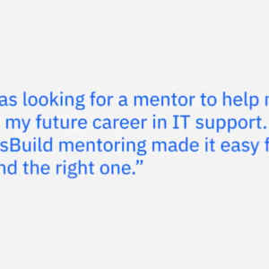 Quote card reading, "I was looking for a mentor to help me with my future career in IT support. IBM SkillsBuild mentoring made it easy for me to find the right one."