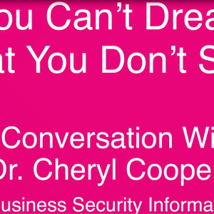 "You can't dream what you don't see" A conversation with Dr. Cheryl Cooper, TMobile business security information