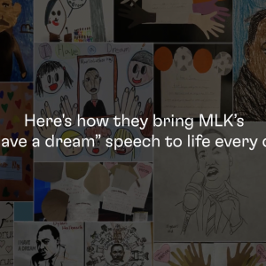 Here's how they bring MLK's I have a dream speech to life every day.