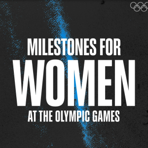 Milestones for Women at the Olympic Games