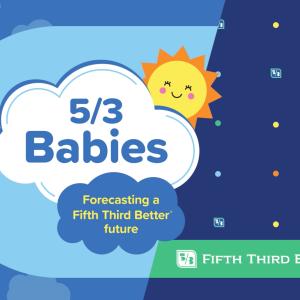 Title card with smiling sun that reads, "5/3 Babies: Forecasting a Fifth Third Better future"