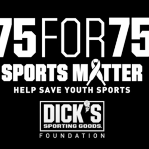 75for75 Sports Matter: Help save youth sports. DICK'S Sporting Goods Foundation.