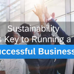 Sustainability is key to running a successful business