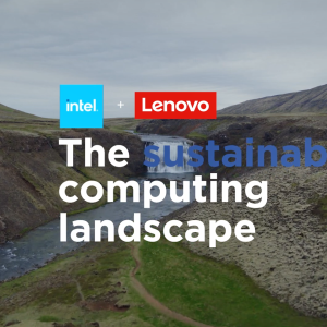 Intel + Lenovo The sustainable computing landscape.