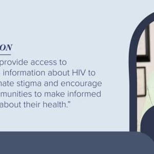 EDUCATION "We must provide access to up-to-date information about HIV to help eliminate stigma and encourage Black communities to make informed decisions about their health."