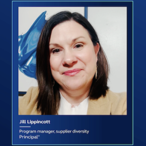 Jill Lippincott, Program manager, supplier diversity, Principal Financial Group.