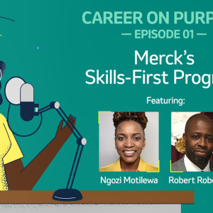 "Career on Purpose Episode 01 Merck's Skills-First Program" Profiles of two people.