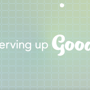 Serving up Good