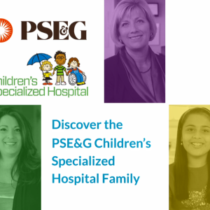 "Discover the PSE&G Children's Specialized Hospital Family" Five profiles of different people in colored boxes.