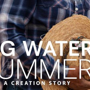 Big Water Summer: A Creation Story.