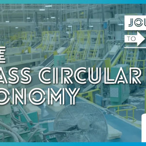 Journey to 2030: The Glass Circular Economy.