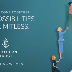 "When We Come Together, The Possibilities Are Limitless. Northern Trust logo. "Elevating Women"