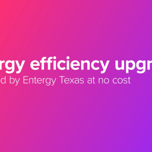 Energy efficiency upgrade provided by Entergy Texas at no cost