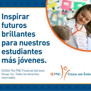 "Inspirar futuros brillantes para nuestros estudiantes mas jovenes." PNC Crezca con Exito