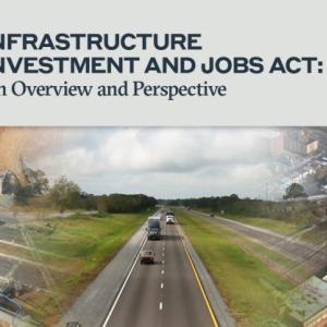Infrastructure and Investment and Jobs Act: An Overview and Perspective