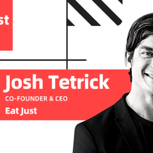alicast: Josh Tetrick, Co-Founder and Chief Executive, Eat Just