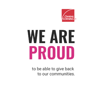 Owens Corning Logo. "We Are Proud to be able to give back to our communities"