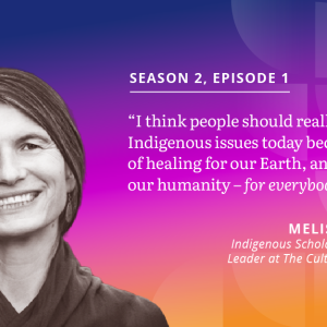 Season 2 Episode 1 quote: " I think people should really care about Indigenous issues today, because it's part of healing for our Earth and healing for our humanity - for everybody. - Melissa Nelson