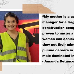 Picture of Amanda Betancourt alongside her quote, "My mother is a quality control manager for a large commercial construction company. She has proven to me as a young girl that women can achieve any goals that they put their minds to, and girls can pursue careers in generally male-dominated industries."